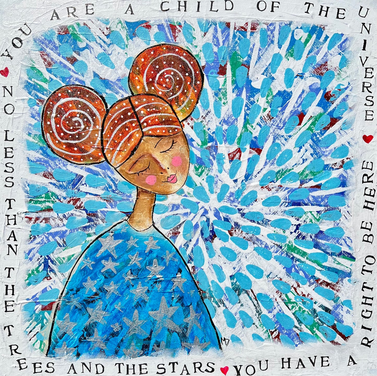 "Desiderata 3: You are a Child of the Universe, No Less than the Trees and the Stars. You have a Right to be Here." - original artwork by Miranda Day