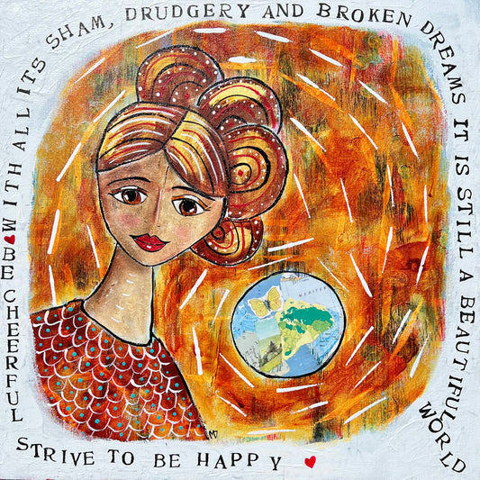 "Desiderata 1:With All its Sham, Drudgery and Broken Dreams it is Still a Beautiful World" - original artwork by Miranda Day